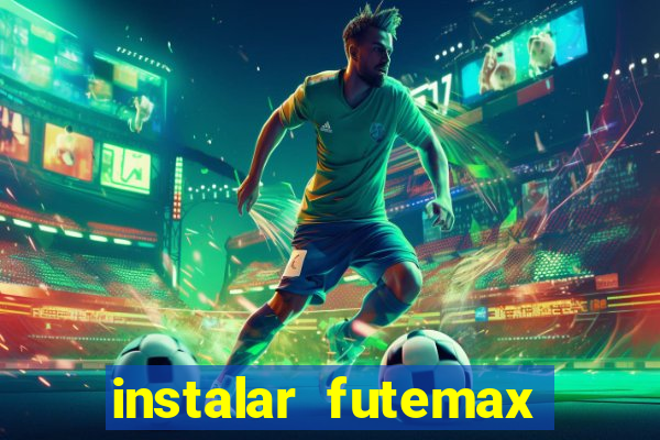 instalar futemax futebol ao vivo